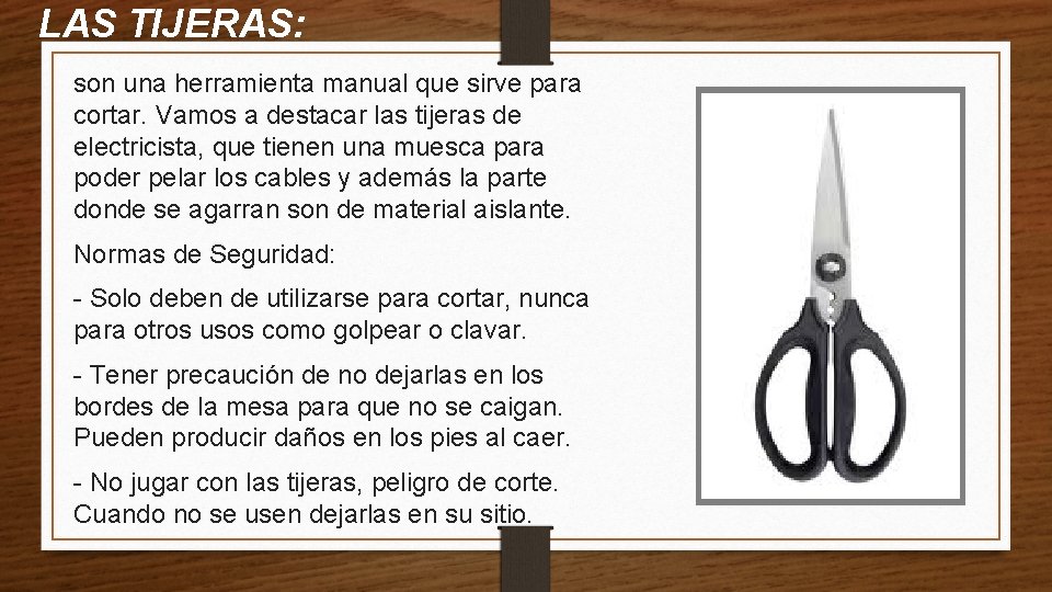 LAS TIJERAS: son una herramienta manual que sirve para cortar. Vamos a destacar las