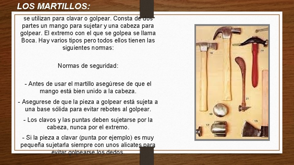 LOS MARTILLOS: se utilizan para clavar o golpear. Consta de dos partes un mango