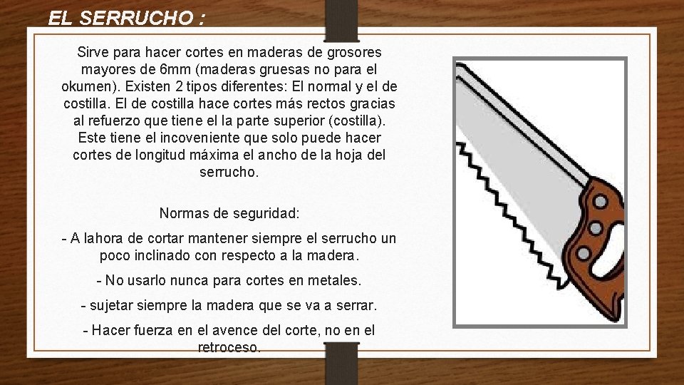 EL SERRUCHO : Sirve para hacer cortes en maderas de grosores mayores de 6