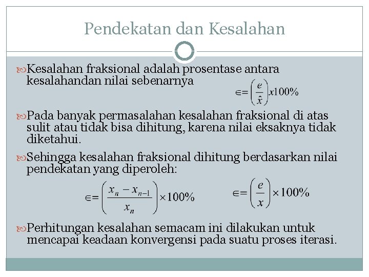 Pendekatan dan Kesalahan fraksional adalah prosentase antara kesalahandan nilai sebenarnya Pada banyak permasalahan kesalahan