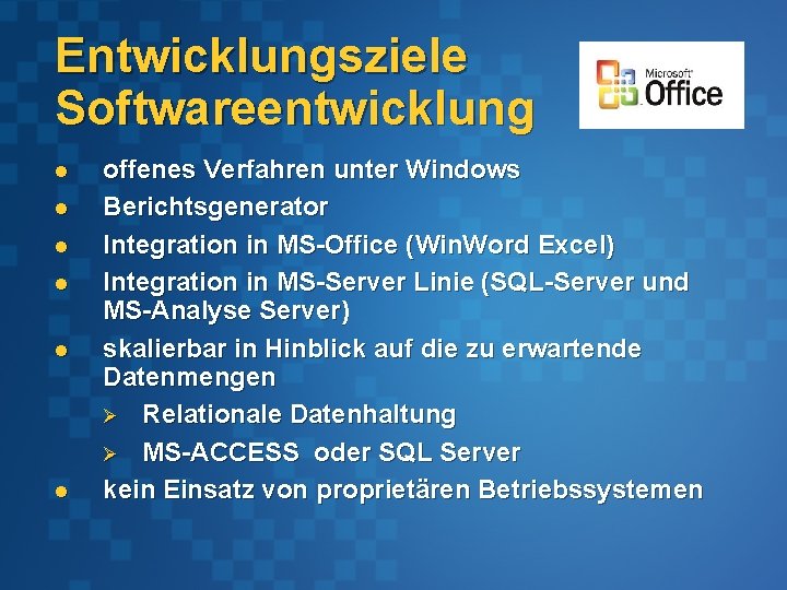 Entwicklungsziele Softwareentwicklung l l l offenes Verfahren unter Windows Berichtsgenerator Integration in MS-Office (Win.