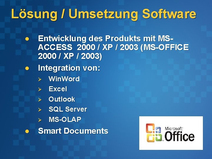 Lösung / Umsetzung Software l l Entwicklung des Produkts mit MSACCESS 2000 / XP