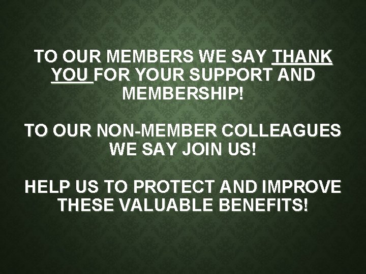 TO OUR MEMBERS WE SAY THANK YOU FOR YOUR SUPPORT AND MEMBERSHIP! TO OUR