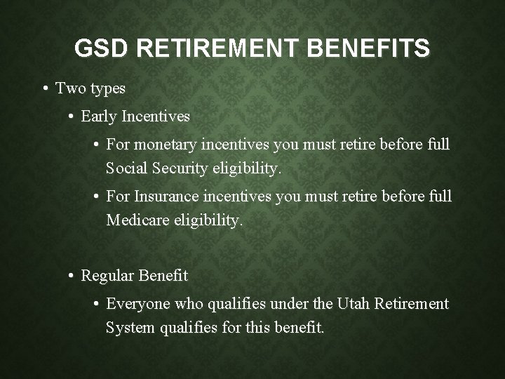 GSD RETIREMENT BENEFITS • Two types • Early Incentives • For monetary incentives you