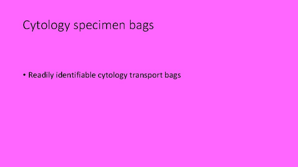 Cytology specimen bags • Readily identifiable cytology transport bags 