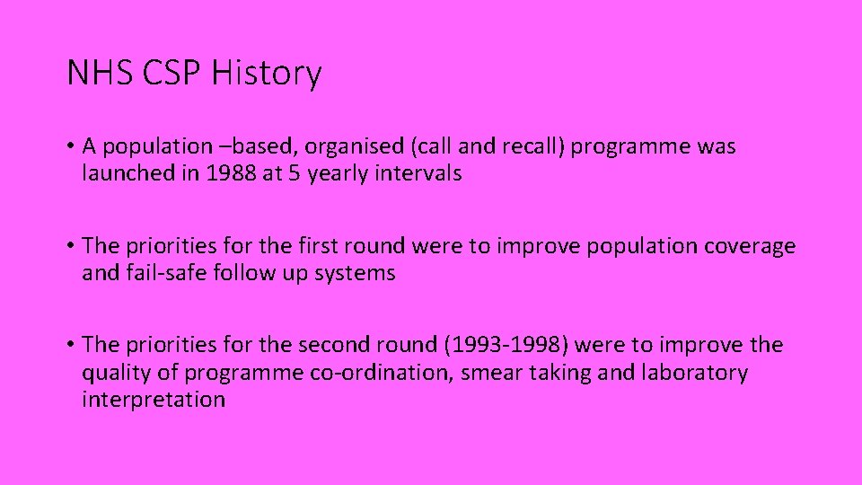 NHS CSP History • A population –based, organised (call and recall) programme was launched