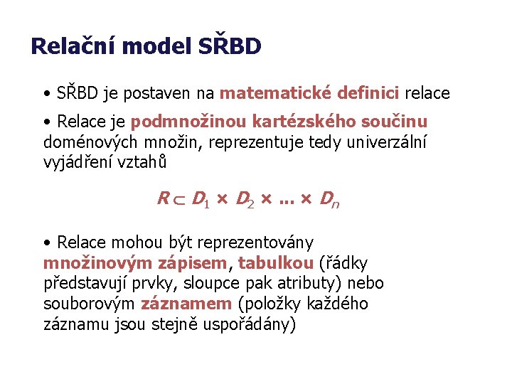 Relační model SŘBD • SŘBD je postaven na matematické definici relace • Relace je