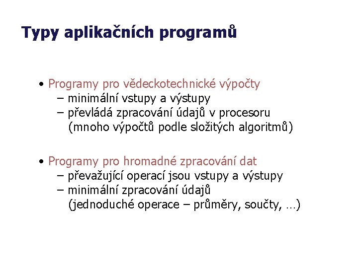 Typy aplikačních programů • Programy pro vědeckotechnické výpočty – minimální vstupy a výstupy –