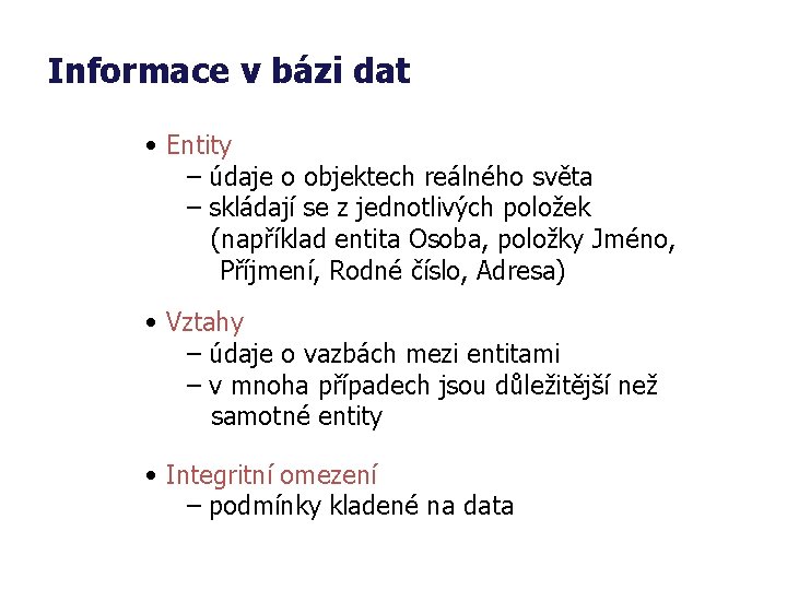 Informace v bázi dat • Entity – údaje o objektech reálného světa – skládají