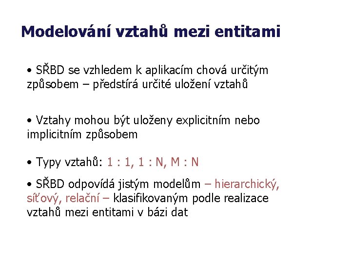 Modelování vztahů mezi entitami • SŘBD se vzhledem k aplikacím chová určitým způsobem –