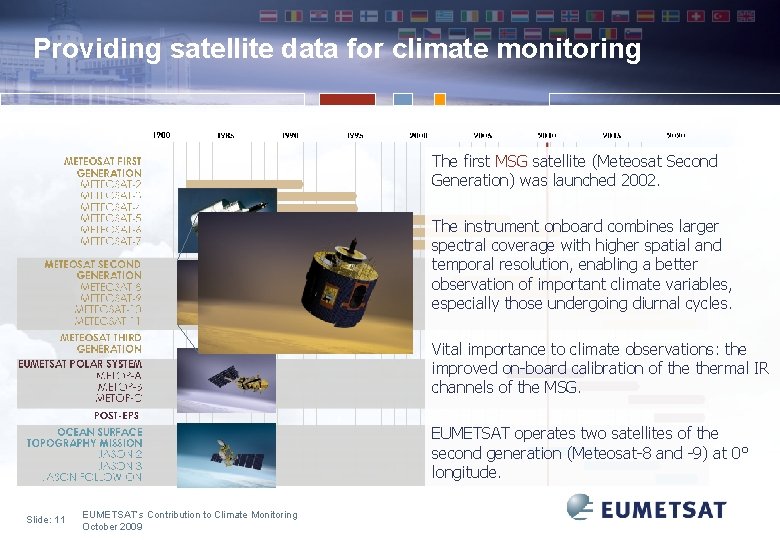 Providing satellite data for climate monitoring The first MSG satellite (Meteosat Second Generation) was