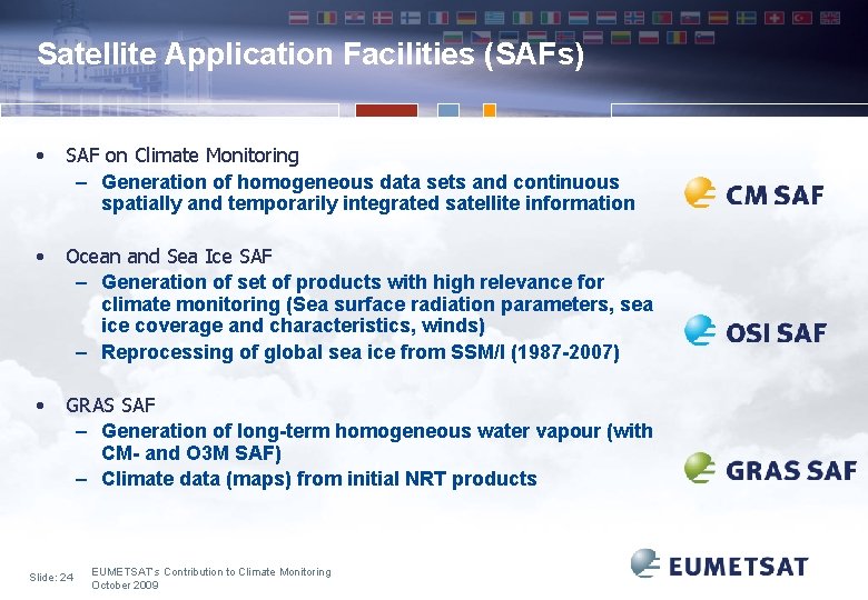 Satellite Application Facilities (SAFs) • SAF on Climate Monitoring – Generation of homogeneous data