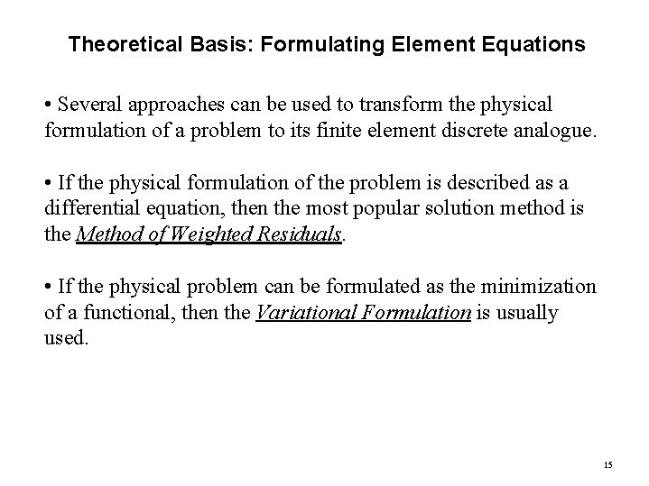 Theoretical Basis: Formulating Element Equations • Several approaches can be used to transform the