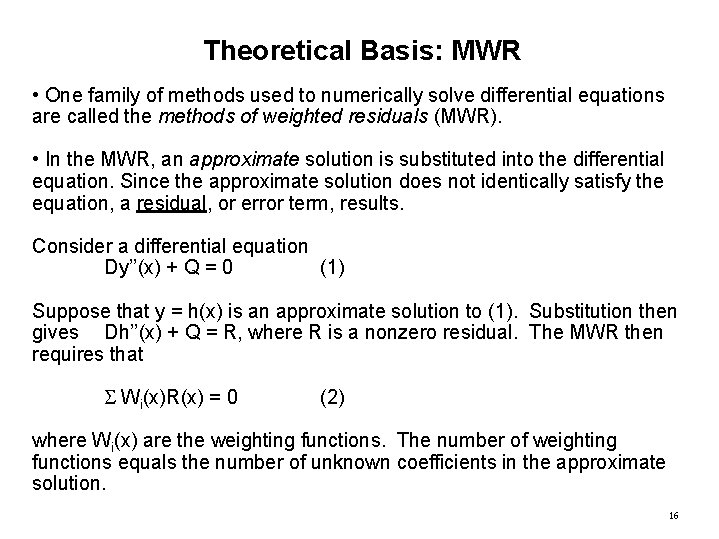 Theoretical Basis: MWR • One family of methods used to numerically solve differential equations