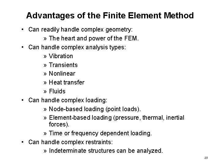 Advantages of the Finite Element Method • Can readily handle complex geometry: » The