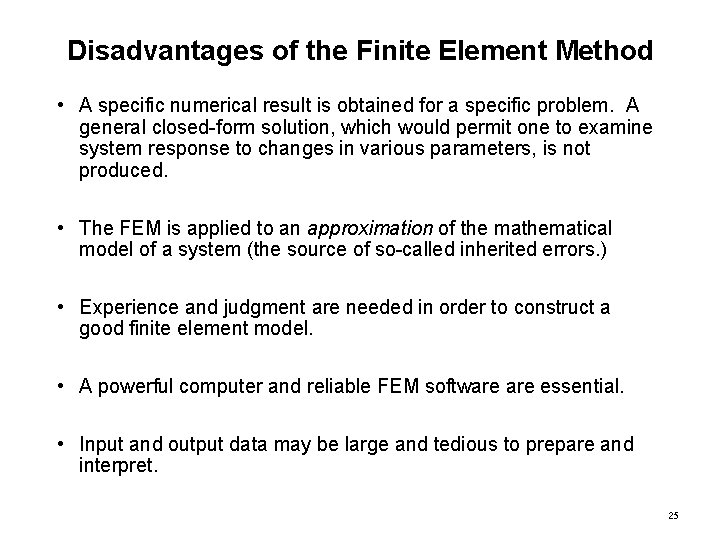 Disadvantages of the Finite Element Method • A specific numerical result is obtained for