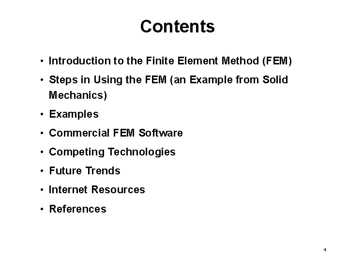 Contents • Introduction to the Finite Element Method (FEM) • Steps in Using the