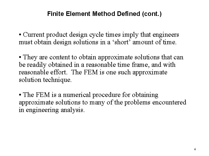 Finite Element Method Defined (cont. ) • Current product design cycle times imply that