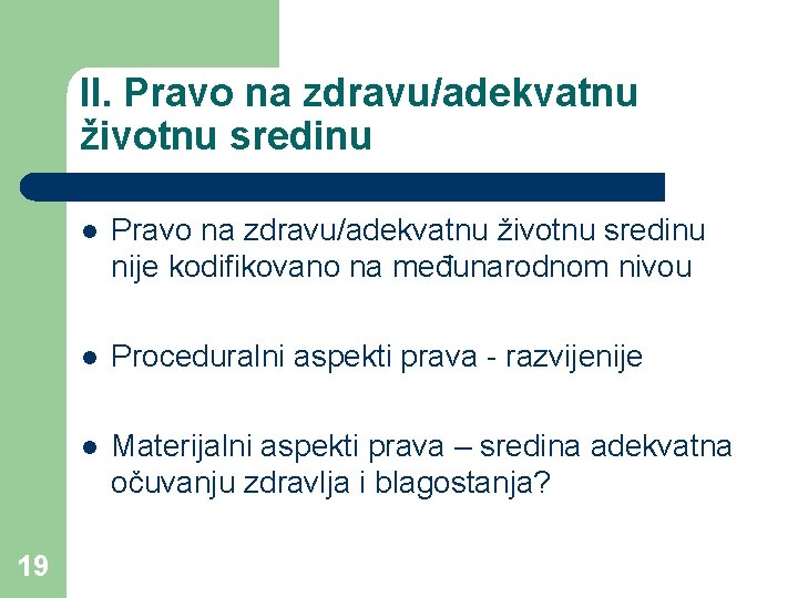 II. Pravo na zdravu/adekvatnu životnu sredinu 19 l Pravo na zdravu/adekvatnu životnu sredinu nije