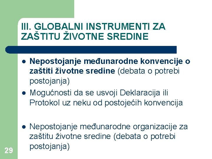 III. GLOBALNI INSTRUMENTI ZA ZAŠTITU ŽIVOTNE SREDINE l l l 29 Nepostojanje međunarodne konvencije