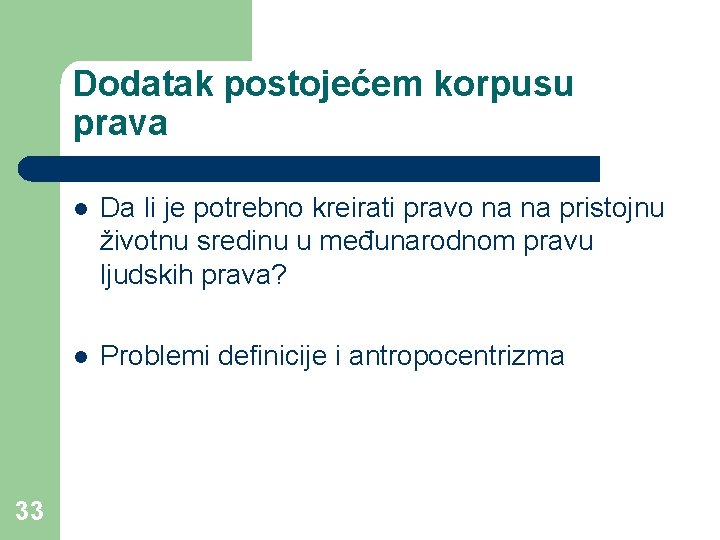 Dodatak postojećem korpusu prava 33 l Da li je potrebno kreirati pravo na na