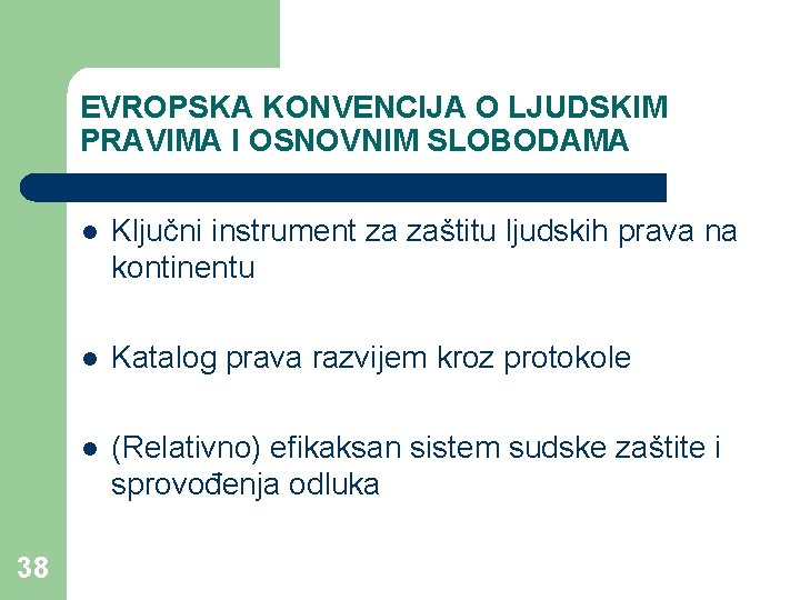 EVROPSKA KONVENCIJA O LJUDSKIM PRAVIMA I OSNOVNIM SLOBODAMA 38 l Ključni instrument za zaštitu