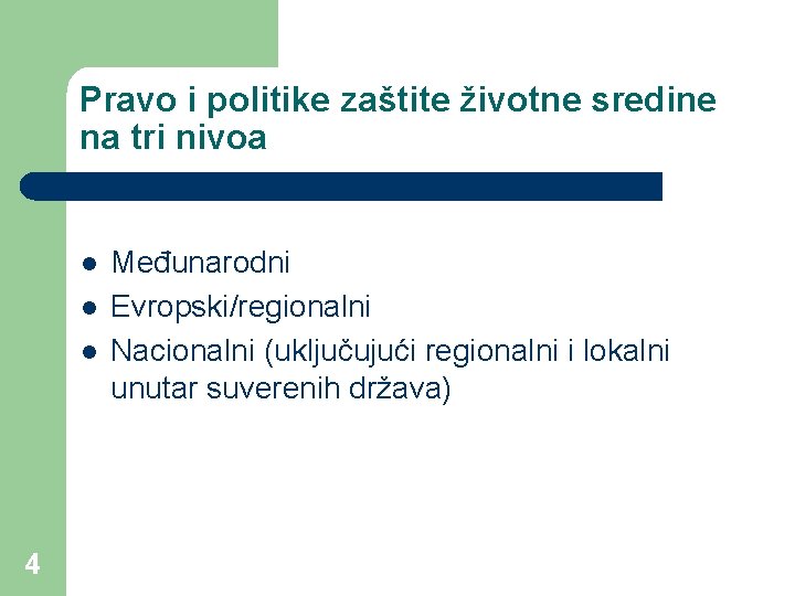 Pravo i politike zaštite životne sredine na tri nivoa l l l 4 Međunarodni