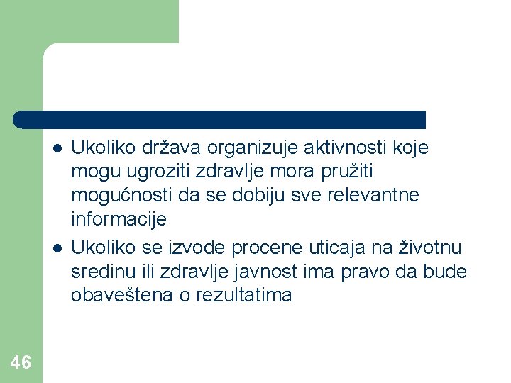 l l 46 Ukoliko država organizuje aktivnosti koje mogu ugroziti zdravlje mora pružiti mogućnosti