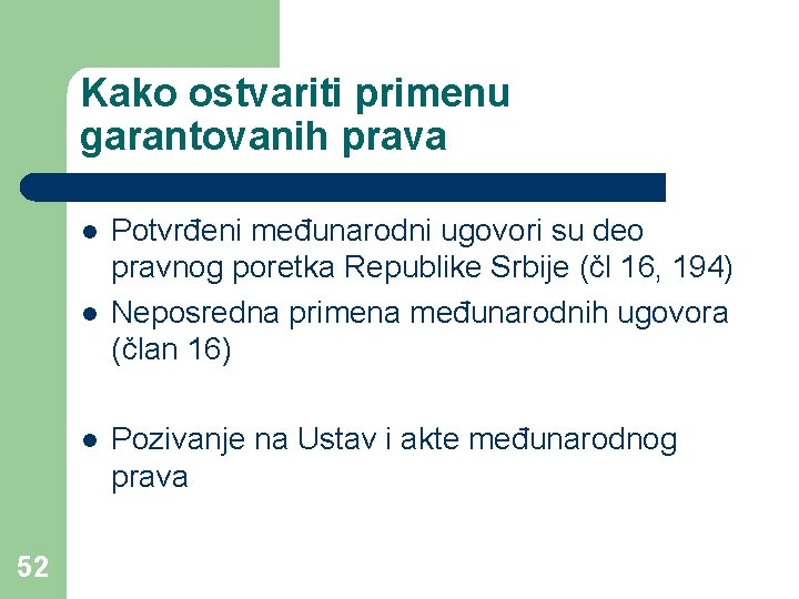 Kako ostvariti primenu garantovanih prava l l l 52 Potvrđeni međunarodni ugovori su deo