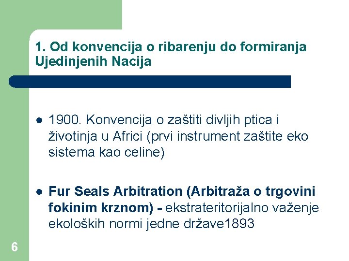 1. Od konvencija o ribarenju do formiranja Ujedinjenih Nacija 6 l 1900. Konvencija o