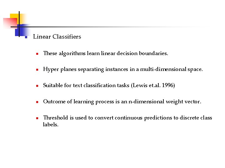 n Linear Classifiers n These algorithms learn linear decision boundaries. n Hyper planes separating