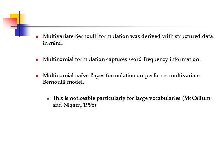 n n n Multivariate Bernoulli formulation was derived with structured data in mind. Multinomial