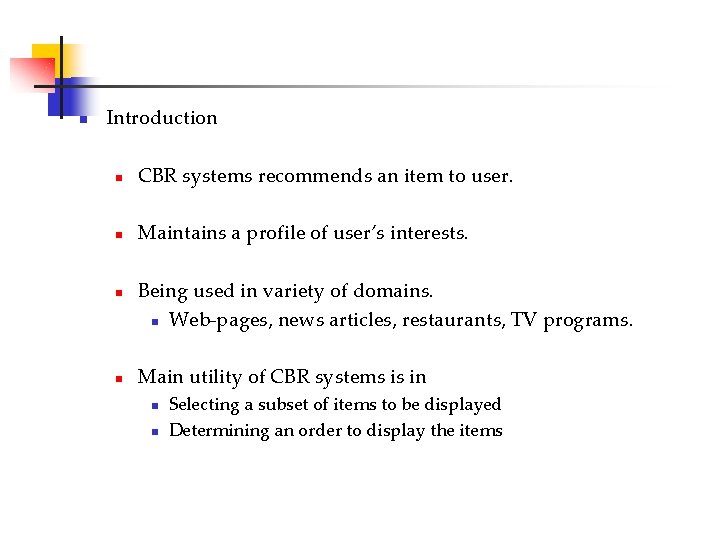 n Introduction n CBR systems recommends an item to user. n Maintains a profile