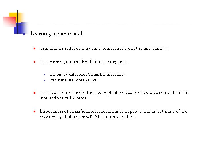 n Learning a user model n Creating a model of the user’s preference from