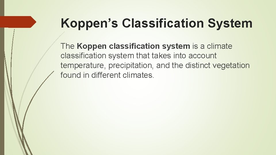 Koppen’s Classification System The Koppen classification system is a climate classification system that takes