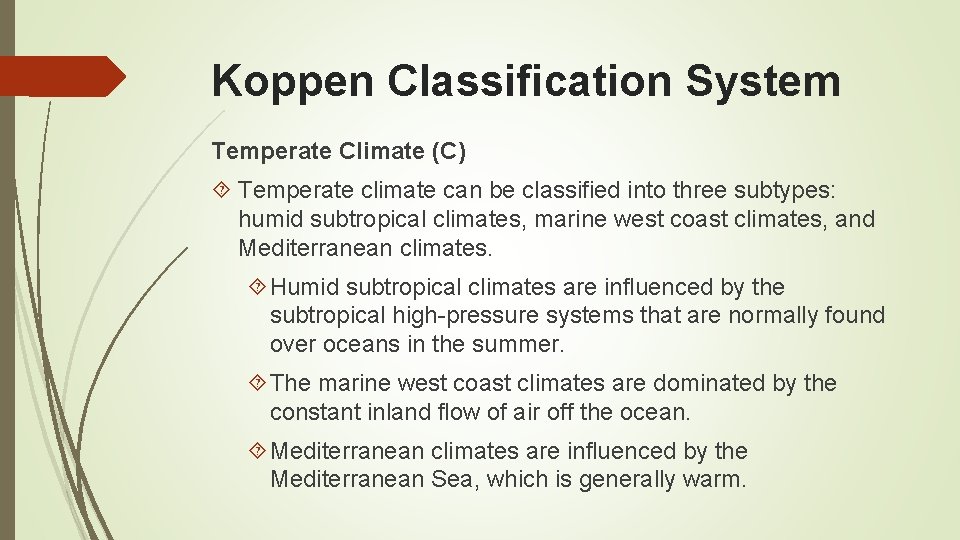 Koppen Classification System Temperate Climate (C) Temperate climate can be classified into three subtypes: