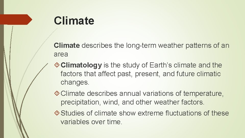 Climate describes the long-term weather patterns of an area Climatology is the study of