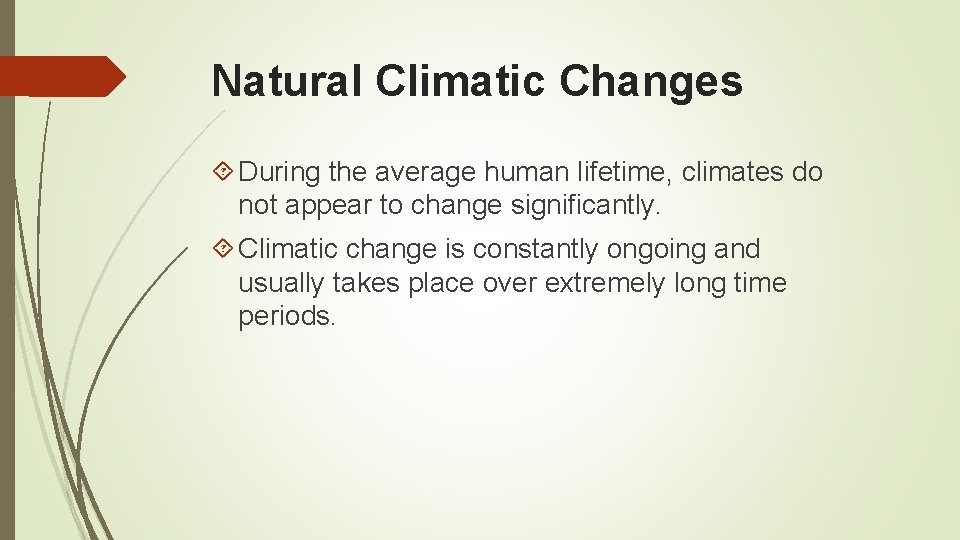 Natural Climatic Changes During the average human lifetime, climates do not appear to change