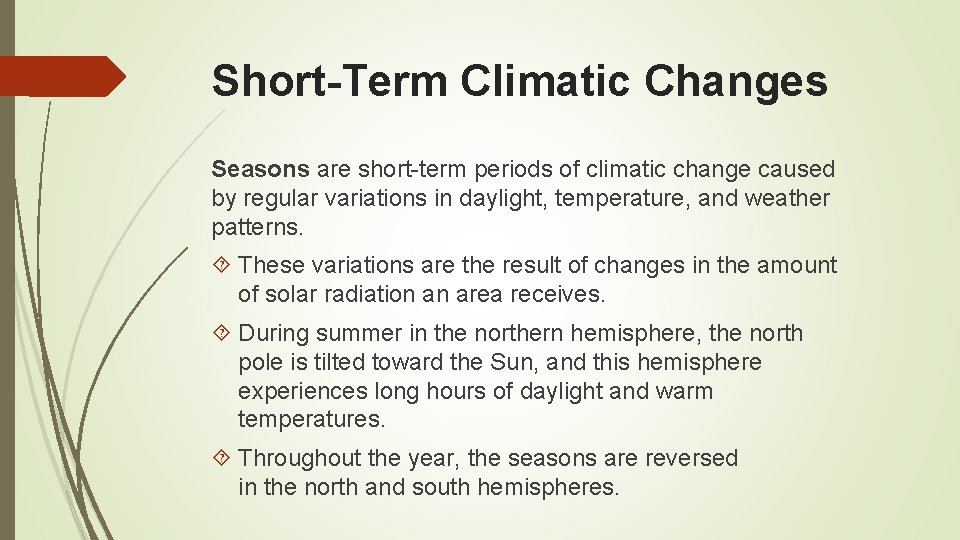 Short-Term Climatic Changes Seasons are short-term periods of climatic change caused by regular variations