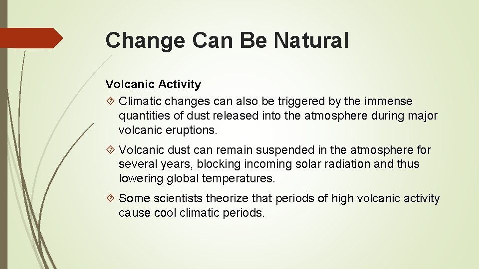 Change Can Be Natural Volcanic Activity Climatic changes can also be triggered by the