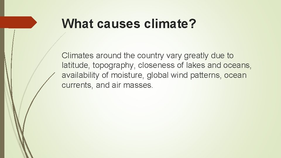 What causes climate? Climates around the country vary greatly due to latitude, topography, closeness