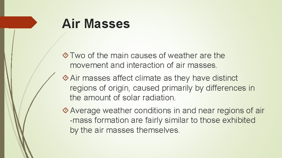 Air Masses Two of the main causes of weather are the movement and interaction