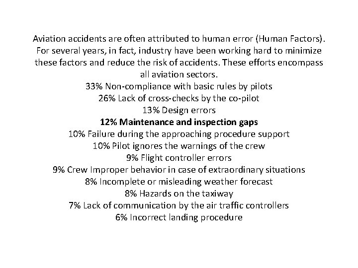 Aviation accidents are often attributed to human error (Human Factors). For several years, in