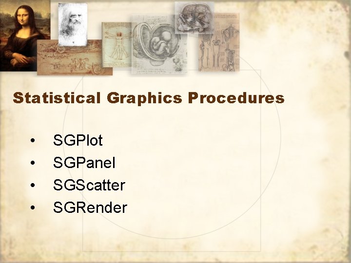 Statistical Graphics Procedures • • SGPlot SGPanel SGScatter SGRender 