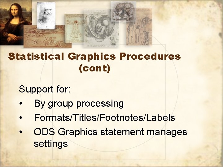 Statistical Graphics Procedures (cont) Support for: • By group processing • Formats/Titles/Footnotes/Labels • ODS