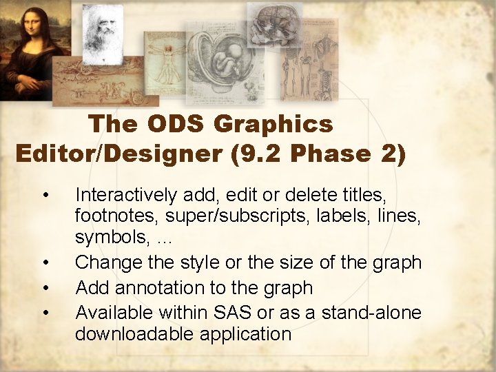 The ODS Graphics Editor/Designer (9. 2 Phase 2) • • Interactively add, edit or