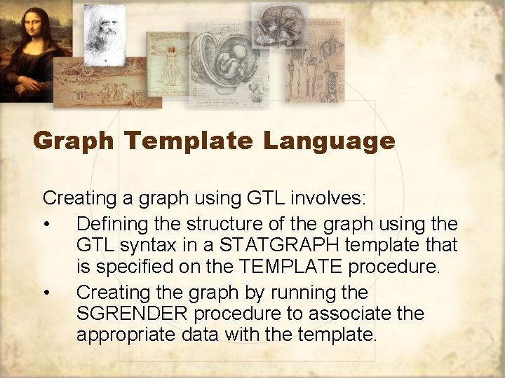 Graph Template Language Creating a graph using GTL involves: • Defining the structure of