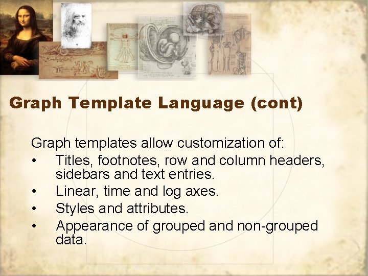 Graph Template Language (cont) Graph templates allow customization of: • Titles, footnotes, row and