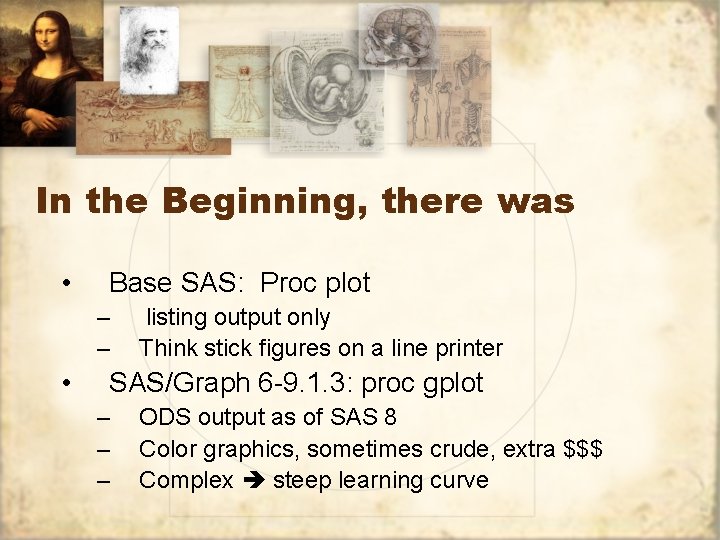 In the Beginning, there was • Base SAS: Proc plot – – • listing