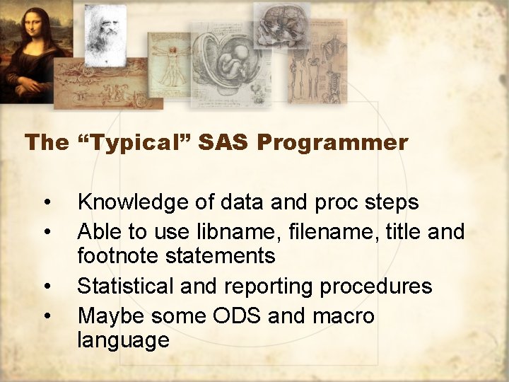 The “Typical” SAS Programmer • • Knowledge of data and proc steps Able to